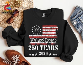 250th America US 250 Years We The People Shirt, 1776 2026 Independence Day Sweatshirt, Patriotic July 4th Vintage Flag Hoodie, American Flag