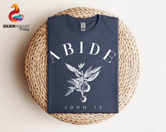 Abide Shirt, Bible Verse Shirt, Christian Shirt, Jesus Shirt, Religious Shirt, Gift For Christian, John 15 Shirt, Jesus Gift, Christian Tee