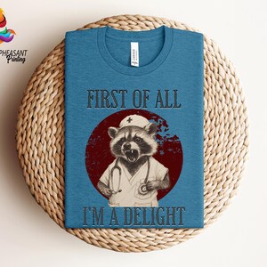 Nurse Shirt, First Of All I'm A Delight, Raccoon Nurse Tee, Raccoon Hoodie, Funny Nurse Shirt, Sarcastic Tee, Funny Saying Shirt,Nurse Gifts image 3