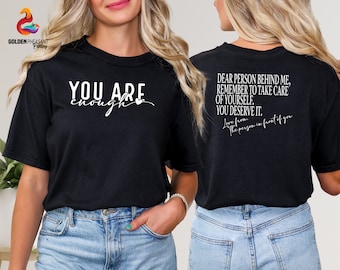 You Are Enough Shirt, Motivational Shirt, Inspirational Shirt, Dear Person Behind Me Shirt, Trendy Front Back Shirt, Mental Health Matters