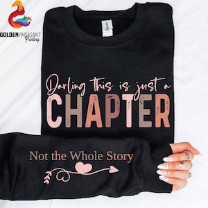 Darling This Is Just A Chapter, Not The Whole Story Shirt, Motivational Sweatshirt, Inspirational Shirt, Positive Vibes Shirt, Hope Sweater