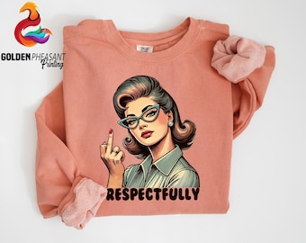 Comfort Colors® Retro Respectfully Shirt, Sarcastic Sweatshirt for Woman, Sassy Shirt, Middle Finger T-shirt