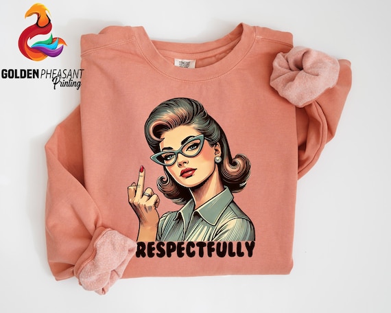 Comfort Colors® Retro Respectfully Shirt, Sarcastic Sweatshirt for Woman, Sassy Shirt, Middle Finger T-shirt
