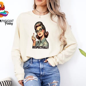 Comfort Colors® Retro Respectfully Shirt, Sarcastic Sweatshirt for Woman, Sassy Shirt, Middle Finger T-shirt image 4