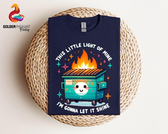 Funny Dumpster Fire Shirt, Sarcastic Shirt, This Little Light Of Mine, I'm Gonna Let It Shine, Funny Shirt, Sassy Shirt, Funny Sayings Shirt