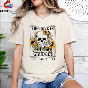 I Believe In Holding Grudges I&#39;ll Heal In Hell Shirt, Funny Shirt, Sarcastic Shirt, Funny Skeleton Shirt, Sassy Shirt, Funny Quotes Shirt