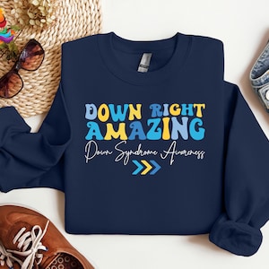 Down Right Amazing Sweatshirt, Down Syndrome Awareness Shirt, Down Right Amazing Shirt, Down Syndrome Support Shirt, Extra Chromosome Shirt