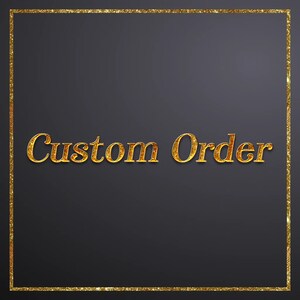 Custom Order for any personalized requirement