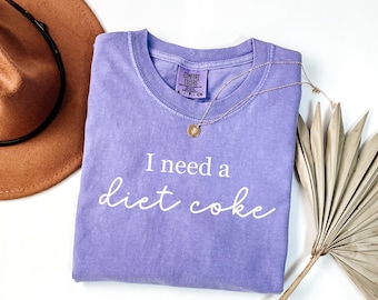 I Need A Diet Coke Shirt Comfort Colors Funny T-Shirt