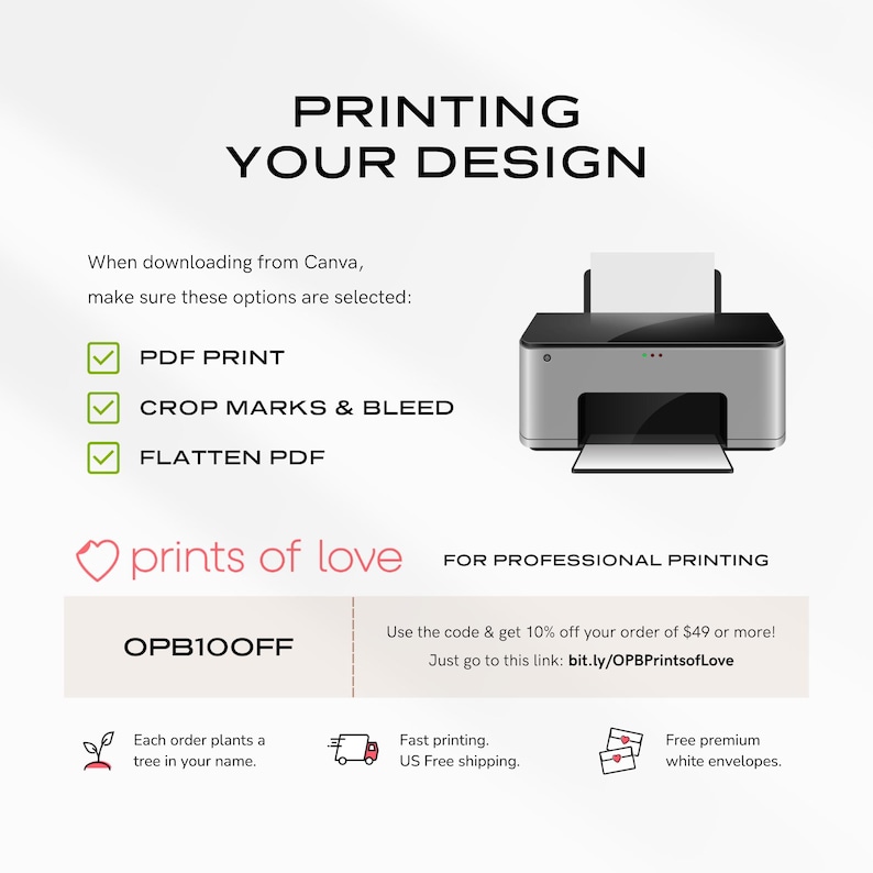 K&ouml;nnte beinhalten: Eine Grafik mit einem Drucker und Kontrollk&auml;stchen f&uuml;r "PDF drucken", "Beschnittmarken und Anschnitt" und "PDF reduzieren". Der Text "Drucken Sie Ihr Design" befindet sich oben. Der Text "prints of love" ist in Rosa mit einem Herzsymbol. Der Text "OPB100FF" befindet sich darunter. Der Text "F&uuml;r professionellen Druck" befindet sich unter dem Logo. Der Text "Nutzen Sie den Code und erhalten Sie 10% Rabatt auf Ihre Bestellung ab 49 &euro;! Gehen Sie einfach zu diesem Link: bit.ly/OPBPrintsofLove" befindet sich unter dem Text "F&uuml;r professionellen Druck". Es gibt drei Symbole unter dem Text. Das erste Symbol ist ein Baum mit dem Text "Mit jeder Bestellung pflanzen wir einen Baum in Ihrem Namen." Das zweite Symbol ist ein Lieferwagen mit dem Text "Schneller Druck. Kostenloser Versand in Deutschland." Das dritte Symbol ist ein Umschlag mit dem Text "Kostenlose Premium-wei&szlig;e Umschl&auml;ge."