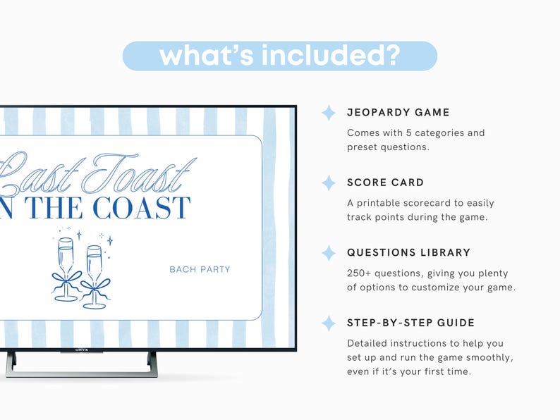 Peut inclure: Un fond ray&eacute; bleu et blanc avec un &eacute;cran de t&eacute;l&eacute;vision affichant un graphique bleu et blanc de deux fl&ucirc;tes de champagne avec le texte "Last Toast on the Coast" et "Bach Party". Le texte "What's Included?" est affich&eacute; dans une bo&icirc;te bleue en haut de l'image. Le texte sous l'&eacute;cran de t&eacute;l&eacute;vision liste les &eacute;l&eacute;ments inclus dans le jeu : "Jeopardy Game", "Score Card", "Questions Library", et "Step-by-Step Guide".
