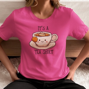 Its a Tea Shirt, Tea Lover Shirt, Tea Lover Gift, Tea Addict, T shirt with Sayings, Funny Shirt, Hipster Shirt, Tumblr Shirt