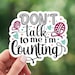 Don't Talk to Me I'm Counting Sticker - Etsy