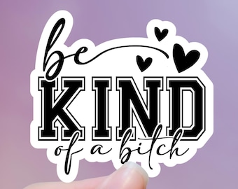 Be Kind Of A Bitch Sticker