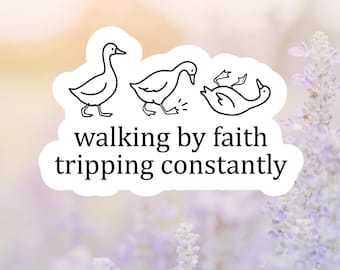 Walking By Faith Tripping Constantly Duck Sticker