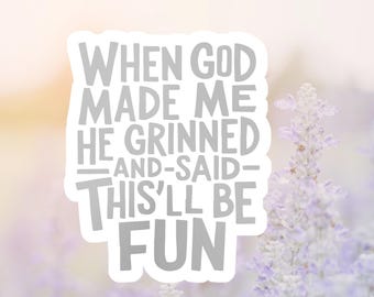 When God Made Me He Grinned Gray Sticker