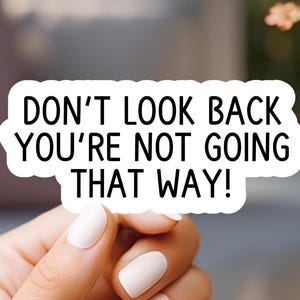 Don&#39;t Look Back Your Not Going That Way Sticker, laptop sticker, kindle sticker, water resistant sticker, vinyl sticker, trendy sticker