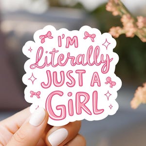 I&#39;m Literally Just A Girl Sticker, laptop sticker, kindle sticker, water resistant sticker, water bottle sticker, notebook sticker