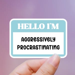 Hello I&#39;m Aggressively Procrastinating Sticker