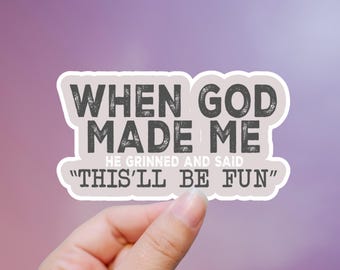 When God Made Me He Grinned And Said This'll Be Fun Sticker