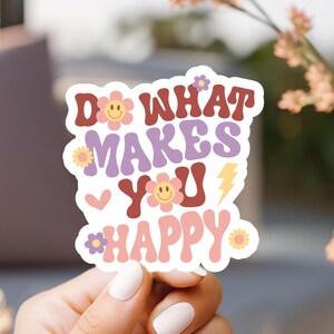 Do What Makes You Happy Sticker, laptop sticker, kindle sticker, cute sticker, water resistant, vinyl, uplifting sticker, positive sticker