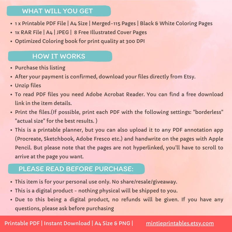 May include: A digital download of a printable coloring book with 115 pages of black and white coloring pages. The book is A4 size and includes 8 free illustrated cover pages. The text "WHAT WILL YOU GET" and "HOW IT WORKS" is displayed in a pink and blue box. The text "PLEASE READ BEFORE PURCHASE" is displayed in a pink box.