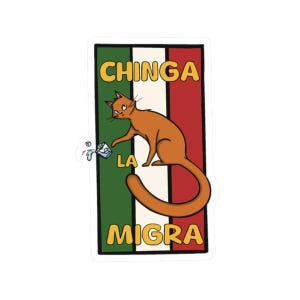 May include: A sticker featuring an orange cat with a spilled carton of milk. The cat is set against a vertical tricolor background of green, white, and red. The words "CHINGA LA MIGRA" are in yellow.