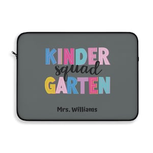 May include: Gray laptop sleeve with a colorful design that says "kinder squad garten" and "Mrs. Williams" in black text.