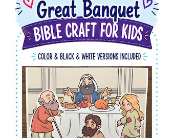 May include: A printable craft sheet titled The Parable of the Great Banquet BIBLE CRAFT FOR KIDS. It features a cartoon illustration of a banquet table with a host and three guests, including an elderly person with a cane and a person with a leg cast.