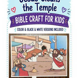May include: A printable Bible craft for kids titled Jesus Cleans the Temple. The graphic shows a cartoon illustration of a scene with a figure in a robe, an overturned table, scattered coins, and birds. It includes color and black and white versions.