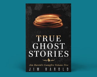 Book 5, Autographed Personalized Copy, True Ghost Stories: Jim Harold's Campfire Volume 5