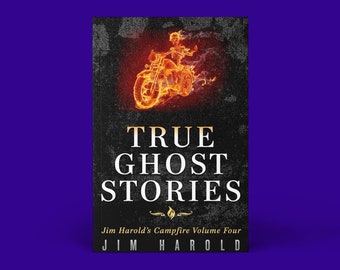 May include: Book cover with a black background and a fiery motorcycle with a skeleton rider. The title is "True Ghost Stories" with the subtitle "Jim Harold's Campfire Volume Four".