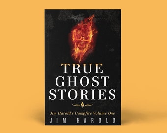 Book 1, Autographed Personalized Copy, True Ghost Stories: Jim Harold's Campfire Volume 1