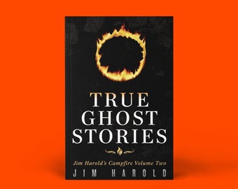 Book 2, Autographed Personalized Copy, True Ghost Stories: Jim Harold's Campfire Volume 2