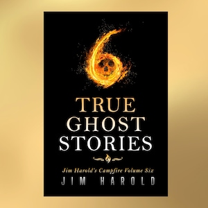 Book 6 Autographed Personalized Copy, True Ghost Stories: Jim Harold's Campfire Volume 6
