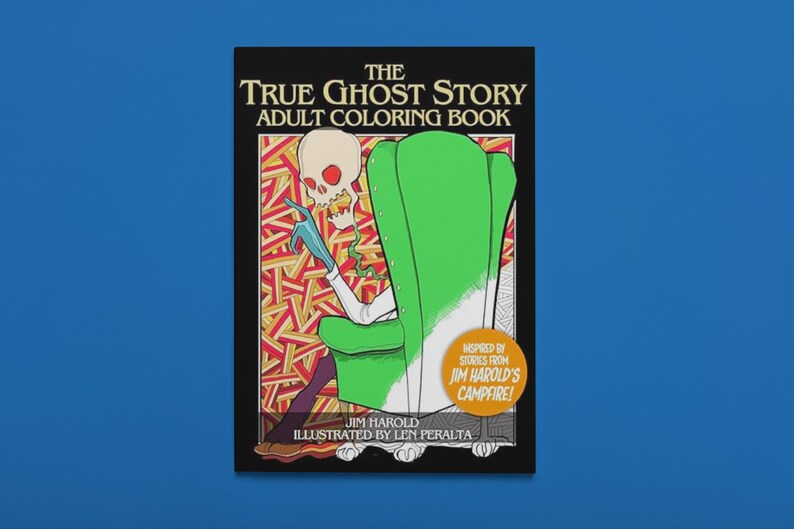 May include: A black and white coloring book cover with a green armchair and a skeleton sitting in it. The title is "The True Ghost Story Adult Coloring Book" and the text "Inspired by stories from Jim Harold's Campfire!" is in a circle at the bottom right. The book is by Jim Harold and illustrated by Len Peralta.