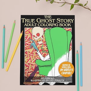 May include: An adult coloring book cover featuring a skeleton in a green armchair. The cover is black with the title "The True Ghost Story Adult Coloring Book" and the text "Inspired by stories from Jim Harold's Campfire!" in a circle. The book is illustrated by Len Peralta.