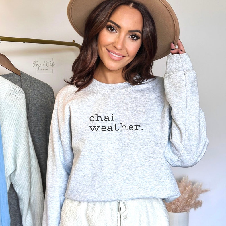 Chai Weather Sweatshirt Chai Tea Latte Shirt Tea Lover Gift Barista