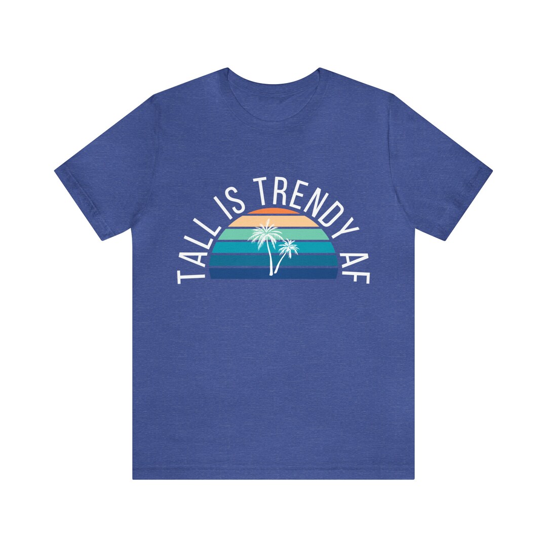 Tall Is Trendy AF Funny Tall Humor Tall Person Funny Funny Etsy Tall Is Trendy AF Funny Tall Humor Tall Person Funny Funny Etsy