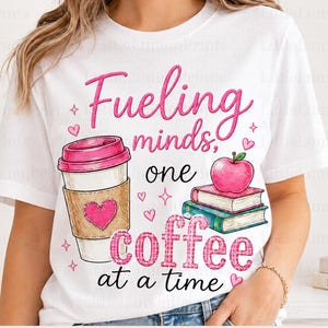 Fueling Minds One Coffee at a Time PNG, Teacher Coffee Shirt Design, Faux Patchwork Embroidery, Sublimation, DTF Printing, Digital Download