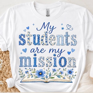 My Students Are My Mission PNG, Blue Faux Patchwork Teacher Sublimation Design, Floral Teacher Shirt, DTF, Commercial Use (Digital Download)