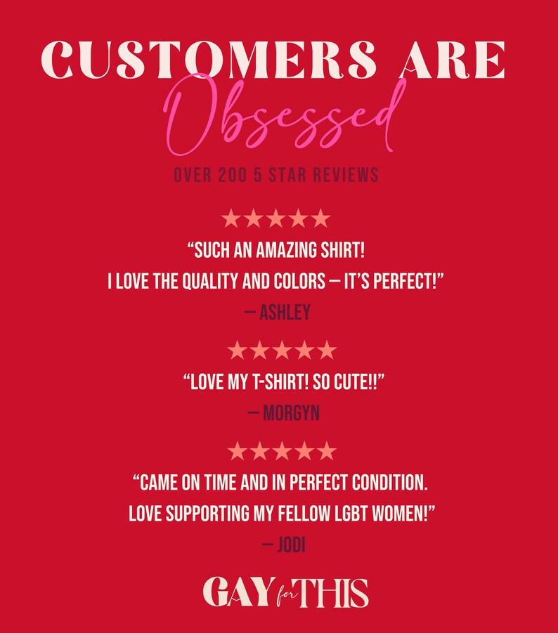 May include: A red graphic with white and pink text. The text reads "CUSTOMERS ARE Obsessed" and "OVER 200 5 STAR REVIEWS." There are customer reviews with quotes and star ratings. The logo "GAY for THIS" is at the bottom.