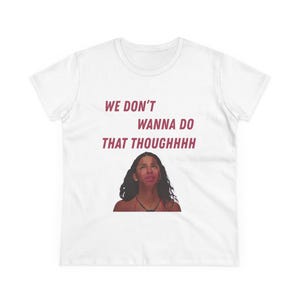 We don't wanna do that thoughhhh - Amaya Papaya from Love Island USA - Women's Midweight Cotton Tee