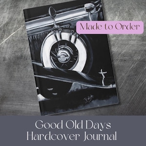 May include: Black and white illustration of a vintage car's tire and fender. The image is on a hardcover journal with the text "Good Old Days Hardcover Journal" and "Made to Order".