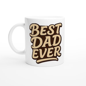 fathers day mugs and dads birthday- Best Dad Ever, 11oz Ceramic Coffee Cup fathers day