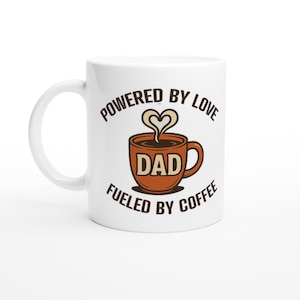 fathers day mugs  and  dads birthday- Powered By Love Fueled By Coffee, 11oz Ceramic Coffee Cup fathers day dad