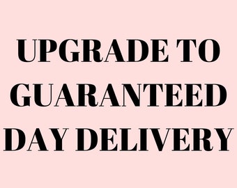 Upgrade to guaranteed day delivery