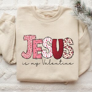 Jesus Is My Valentine Sweatshirt, Valentine Sweatshirt, Valentine&#39;s Day Sweater, Jesus Sweatshirt, Christian Sweatshirt, Gift For Her, Gift