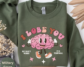 I Lobe You Sweatshirt, I Lobe You But Don't Worry It Is Temporal Sweatshirt, Funny Valentine Sweater, Gift For Her