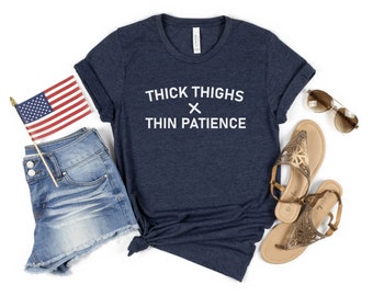 Thick Thighs Thin Patience Shirt, Relaxed Shirt, Shirt for Woman, T-Shirt for Men, Woman Shirt Gift Idea, Men Shirt, Women Trend Tee